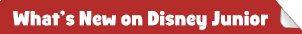 What's New on Disney Junior