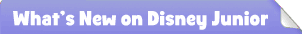 What's New on Disney Junior