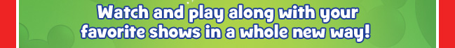 Watch and play along with your favorite shows in a whole new way!