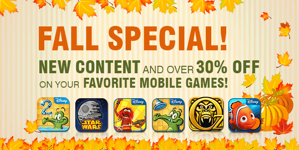 FALL SPECIAL! NEW CONTENT AND OVER 30% OFF ON YOUR FAVORITE MOBILE GAMES!