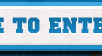 Click Here to Enter Button